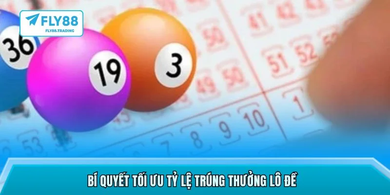 Bí quyết tối ưu tỷ lệ trúng thưởng lô đề