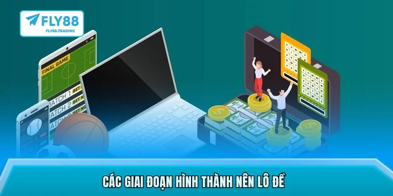 Các giai đoạn hình thành nên lô đề