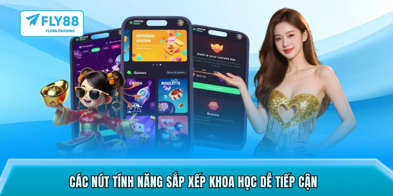 Các nút tính năng sắp xếp khoa học dễ tiếp cận