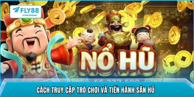 Cách truy cập trò chơi và tiến hành săn hũ