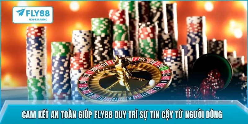 Cam kết an toàn giúp FLY88 duy trì sự tin cậy từ người dùng
