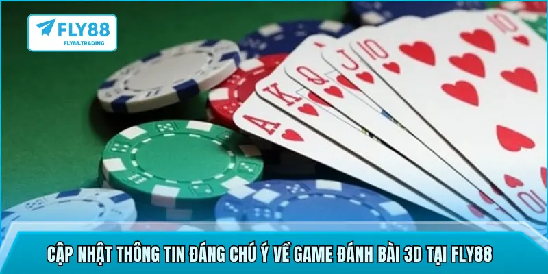 Cập nhật thông tin đáng chú ý về game đánh bài 3D tại FLY88
