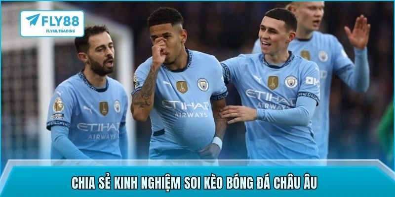 Chia sẻ kinh nghiệm soi kèo bóng đá châu Âu