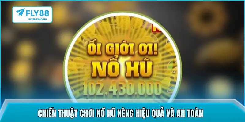 Chiến thuật chơi nổ hũ xèng hiệu quả và an toàn