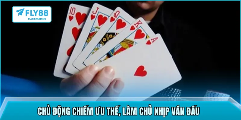 Chủ động chiếm ưu thế, làm chủ nhịp ván đấu