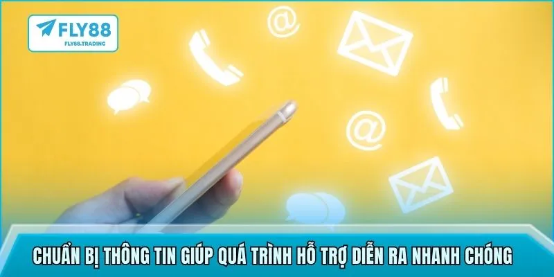 Chuẩn bị thông tin giúp quá trình hỗ trợ diễn ra nhanh chóng