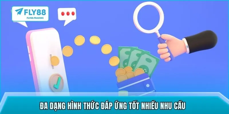 Đa dạng hình thức đáp ứng tốt nhiều nhu cầu