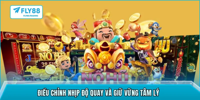 Điều chỉnh nhịp độ quay và giữ vững tâm lý