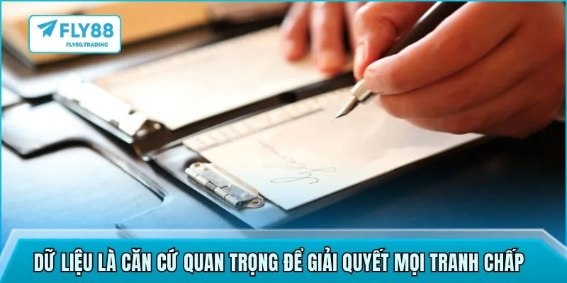 Dữ liệu là căn cứ quan trọng để giải quyết mọi tranh chấp