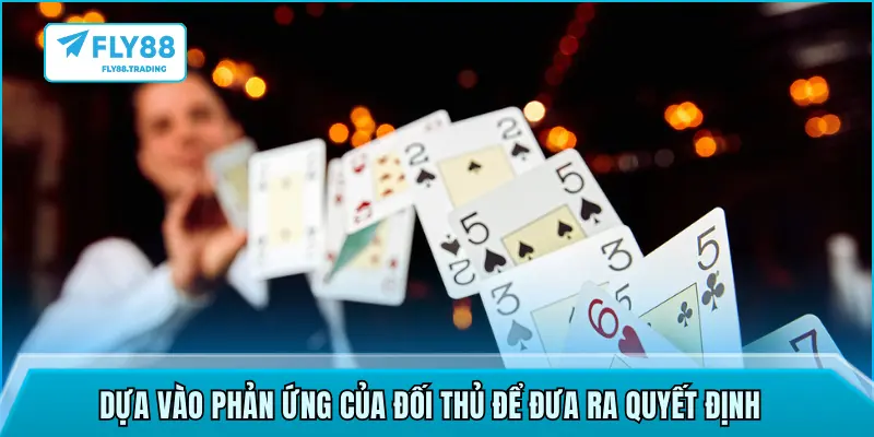 Dựa vào phản ứng của đối thủ để đưa ra quyết định