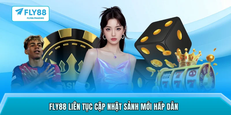 FLY88 liên tục cập nhật sảnh mới hấp dẫn