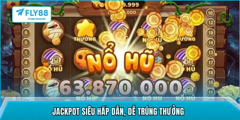 Jackpot siêu hấp dẫn, dễ trúng thưởng