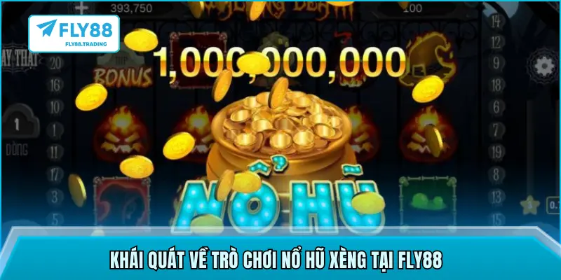 Khái quát về trò chơi nổ hũ xèng tại FLY88