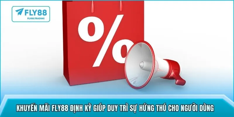 Khuyến mãi FLY88 định kỳ giúp duy trì sự hứng thú cho người dùng