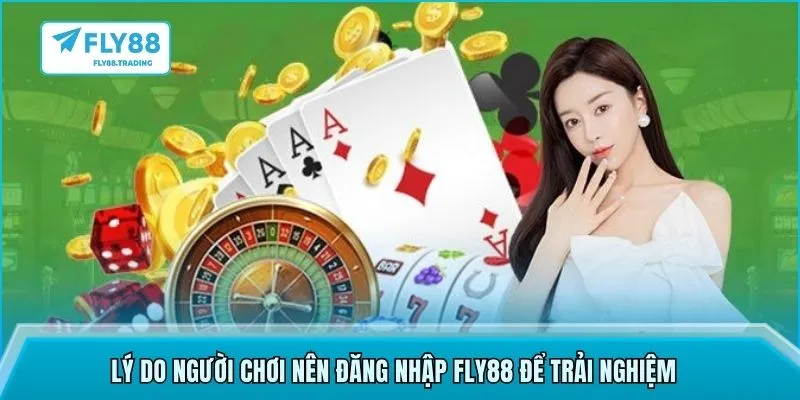 Lý do người chơi nên đăng nhập Fly88 để trải nghiệm