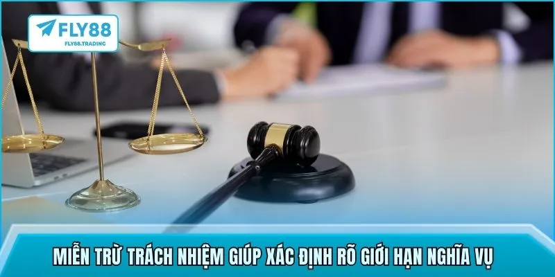 Miễn trừ trách nhiệm giúp xác định rõ giới hạn nghĩa vụ