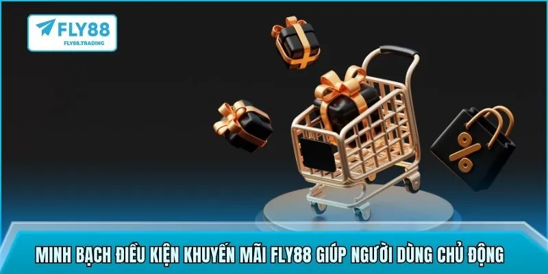 Minh bạch điều kiện khuyến mãi FLY88 giúp người dùng chủ động