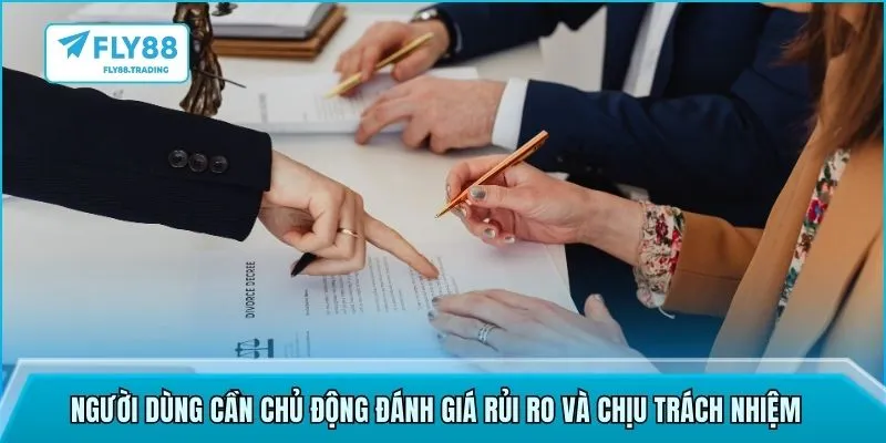 Người dùng cần chủ động đánh giá rủi ro và chịu trách nhiệm