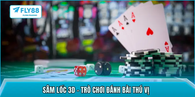Sâm Lốc 3D – trò chơi đánh bài thú vị