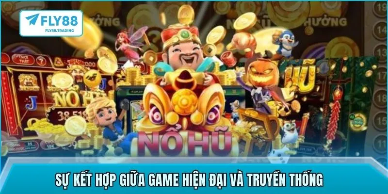 Sự kết hợp giữa game hiện đại và truyền thống 