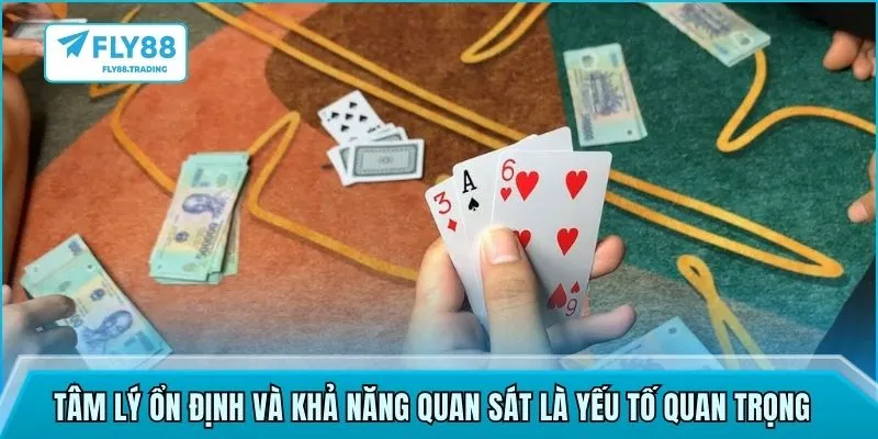 Tâm lý ổn định và khả năng quan sát là yếu tố quan trọng