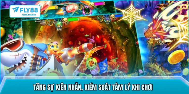 Tăng sự kiên nhẫn, kiểm soát tâm lý khi chơi