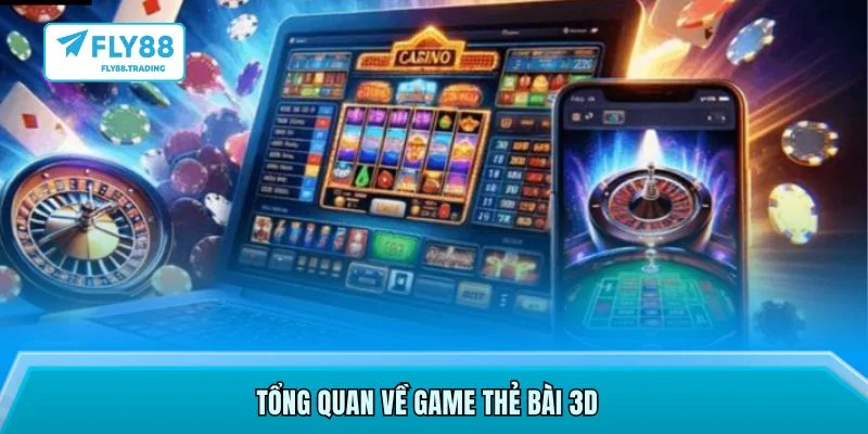 Tổng quan về game thẻ bài 3D