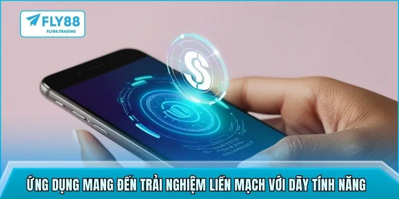 Ứng dụng mang đến trải nghiệm liền mạch với dãy tính năng