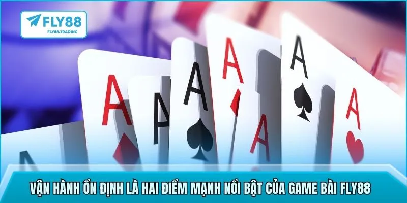 Vận hành ổn định là hai điểm mạnh nổi bật của game bài FLY88